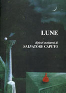 Catalogo della mostra 'Lune. Dipinti notturni di Salvatore Caputo', Palermo, Lupo'Art, 1999